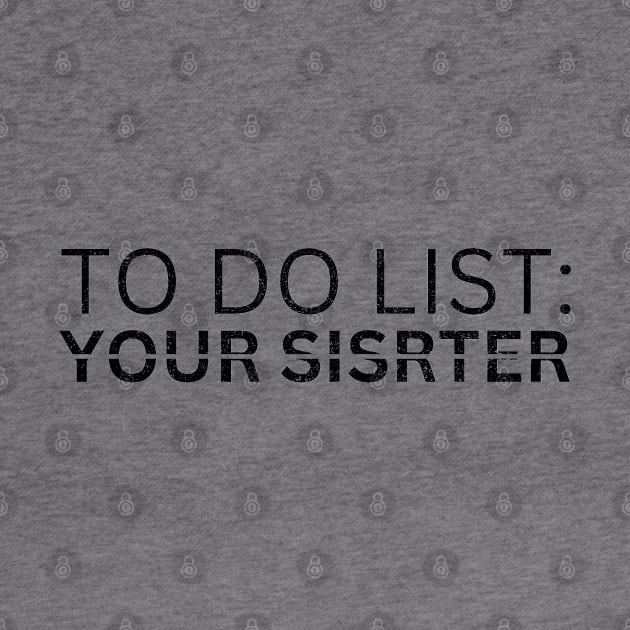 TO DO LIST YOUR SISTER by Artistic Design